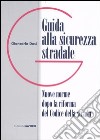 Guida alla sicurezza stradale. Nuove norme dopo la riforma del Codice della strada libro di Dosi Giancarlo