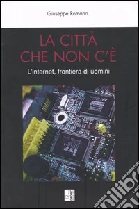 La città che non c'è. L'internet, frontiera di uomini