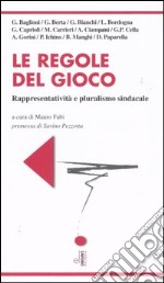 Le regole del gioco. Rappresentatività e pluralismo sindacale libro