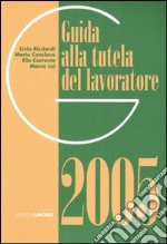 Guida alla tutela del lavoratore 2005 libro