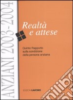 Anziani 2003-2004. Realtà e attese. Quinto rapporto sulla condizione della persona anziana libro