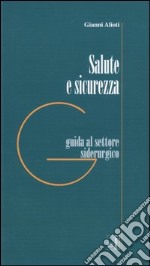 Salute e sicurezza. Guida al settore siderurgico