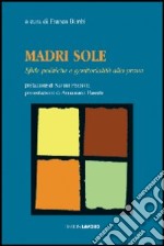 Madri sole. Sfide politiche e genitorialità alla prova libro