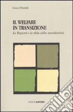 Il Welfare in transizione. Le Regioni e la sfida della sussidiarietà libro