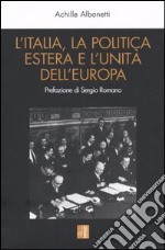 L'Italia, la politica estera e l'unità dell'Europa libro