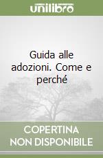Guida alle adozioni. Come e perché libro