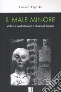 Il male minore. Violenze, maltrattamenti e abusi nell'infanzia