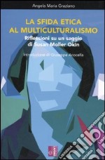 La sfida etica al multiculturalismo. Riflessioni su un saggio di Susan Moller Okin libro