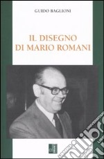 Il disegno di Mario Romani. Economia, impresa, sindacato libro