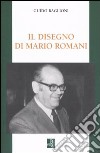 Il disegno di Mario Romani. Economia, impresa, sindacato libro