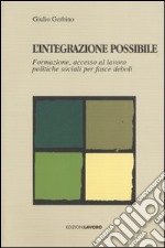 L'integrazione possibile. Formazione, accesso al lavoro politiche sociali per fasce deboli