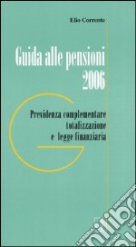 Guida alle pensioni 2006. Previdenza complementare totalizzazione e legge finanziaria