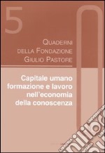 Capitale umano. Formazione e lavoro nell'economia della conoscenza libro