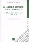 Il nostro statuto è il contratto. La Cisl e lo Statuto dei lavoratori (1963-1970) libro