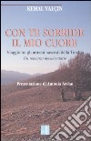 Con te sorride il mio cuore. Viaggio tra gli armeni nascosti della Turchia. Un romanzo documentario libro