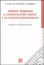 Mario Romani. Il sindacalismo libero e la società democratica libro