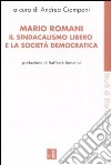 Mario Romani. Il sindacalismo libero e la società democratica libro di Ciampani A. (cur.)