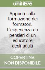 Appunti sulla formazione dei formatori. L'esperienza e i pensieri di un educatore degli adulti libro