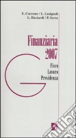 Finanziaria 2007. Fisco, lavoro, previdenza libro