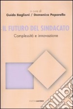 Il futuro del sindacato. Complessità e innovazione libro