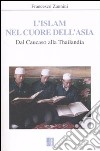 L'Islam nel cuore dell'Asia. Dal Caucaso alla Thailandia libro