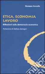 Etica, economia e lavoro. Riflessioni sulla democrazia economica libro