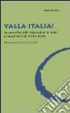Yalla Italia! Le vere sfide dell'integrazione di arabi e musulmani nel nostro paese libro