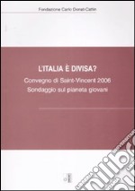 L'Italia è divisa? Sondaggio sul pianeta giovani. Atti del Convegno (Saint-Vincent, 14-15 ottobre 2006) libro