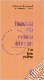 Finanziaria 2008 e riforma del welfare. Fisco, lavoro, previdenza libro