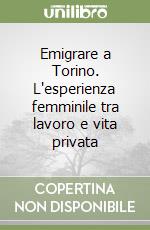 Emigrare a Torino. L'esperienza femminile tra lavoro e vita privata