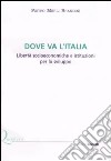 Dove va l'Italia. Libertà socioeconomiche e istituzioni per lo sviluppo libro di Merli Brandini Pietro