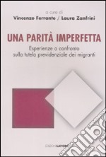 Una parità imperfetta. Esperienze a confronto sulla tutela previdenziale dei migranti libro