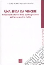 Una sfida da vincere. Lineamenti storici della partecipazione dei lavoratori in Italia libro