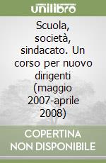 Scuola, società, sindacato. Un corso per nuovo dirigenti (maggio 2007-aprile 2008)