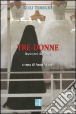 Tre donne. Racconti dall'Iran libro