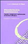 Democrazia economica. Proposte e strategie per la partecipazione dei lavoratori all'impresa libro di De Filippo E. (cur.)