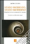 Stato modesto, stato moderno. Strategie per un cambiamento diverso libro