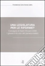 Una legislatura per le riforme? Convegno di Saint-Vincent 2008. I giovani e le voci del pianeta malato libro