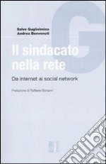 Il sindacato nella rete. Da internet ai social network libro