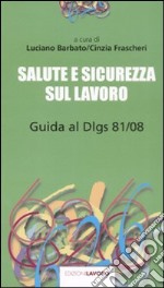 Salute e sicurezza sul lavoro. Guida al D.lgs. 81/08 libro