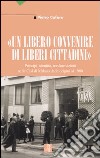 «Un libero convenire di liberi cittadini». Principi, identità, trasformazioni nella Cisl di Milano dalle origini al 1980 libro