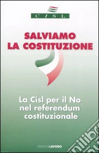 Salviamo la costituzione. La Cisl per il no nel referendum costituzionale libro