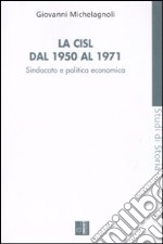 La CISL dal 1950 al 1971. Sindacato e politica economia