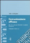 Comunicazione efficace per chi si occupa di salute e sicurezza sul lavoro libro di Ghirigato Italo
