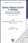 Carlo Donat-Cattin e Torino. Giornalista, sindacalista, amministratore pubblico. Scritti 1945-1958 libro