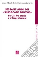 Sessant'anni del «sindacato nuovo». La CISL fra storia e interpretazione. Con CD-ROM libro