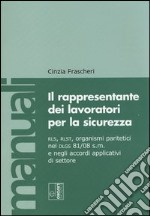 Il rappresentante dei lavoratori per la sicurezza. RLS, RLST, organismi paritetici nel Dlgs 81/08 e negli accordi applicativi di settore. Con CD-ROM