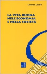 La vita buona nell'economia e nella società libro