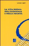 La vita buona nell'economia e nella società libro di Caselli Lorenzo