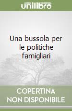 Una bussola per le politiche famigliari libro